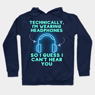 Technically I'm wearing headphones Hoodie